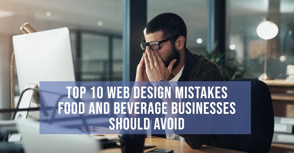 Top 10 Web Design Mistakes Food and Beverage Businesses Should Avoid